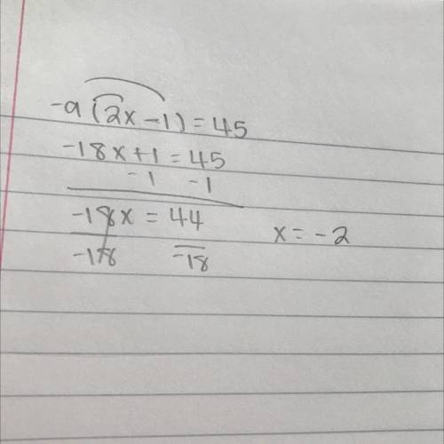 Find the solution: -9(2x - 1) = 45
x = -4
x =23/-9
x = -2
x = 3