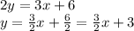 2y = 3x + 6\\y = \frac{3}{2}x + \frac{6}{2} = \frac{3}{2}x + 3