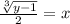 \frac{ \sqrt[3]{y - 1} }{2} = x \\