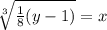 \sqrt[3]{ \frac{1}{8}(y - 1) } = x \\