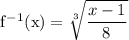 \rm f^{-1}(x) = \sqrt[3]{\dfrac{x-1}{8}}