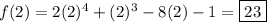f(2)=2(2)^4+(2)^3-8(2)-1=\boxed{23}