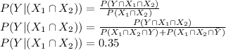 P(Y|(X_1 \cap X_2))=\frac{P(Y \cap X_1 \cap X_2)}{P(X_1 \cap X_2)}\\P(Y|(X_1 \cap X_2))=\frac{P(Y \cap X_1 \cap X_2)}{P(X_1 \cap X_2 \cap Y)+P(X_1 \cap X_2 \cap \bar{Y})}\\P(Y|(X_1 \cap X_2))=0.35