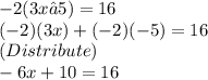 -2(3x−5)=16\\(-2)(3x)+(-2)(-5)=16\\(Distribute)\\-6x+10=16\\