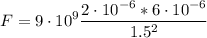\displaystyle F=9\cdot 10^9\frac{2\cdot 10^{-6}*6\cdot 10^{-6}}{1.5^2}