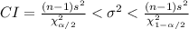 CI=\frac{(n-1)s^{2}}{\chi^{2}_{\alpha/2}}