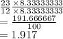\frac{23}{12}  \frac{ \times8.33333333 }{ \times 8.33333333}  \\  =  \frac{191.666667}{100}  \\  = 1.917