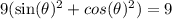 9(\sin(\theta)^2+cos(\theta)^2) = 9
