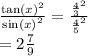 \frac{ { \tan(x) }^{2} }{ { \sin(x) }^{2} }  =  \frac{ { \frac{4}{3} }^{2} }{ { \frac{4}{5} }^{2} }  \\  = 2  \frac{7}{9}