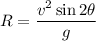 R=\dfrac{v^2\sin2\theta}{g}