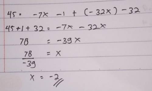 Solve the linear equation. 45 = -( 7x + 1) +4(-8x-8)