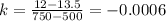 k=\frac{12-13.5}{750-500}=-0.0006