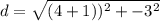 d = \sqrt{(4 +1))^2 +  -3^2}