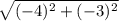 \sqrt{(-4)^{2} +(-3)^{2}