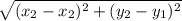 \sqrt{(x_{2} - x_{2} )^{2} +(y_{2} -y_{1} )^{2}