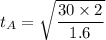 t_{A}=\sqrt{\dfrac{30\times2}{1.6}}