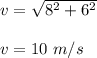 v=\sqrt{8^2+6^2} \\\\v=10\ m/s
