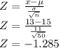 Z=\frac{x-\mu}{\frac{\sigma}{\sqrt{n}}}\\Z=\frac{13-15}{\frac{11}{\sqrt{50}}}\\Z=-1.285