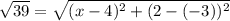 \sqrt{39}=\sqrt{(x-4)^2+(2-(-3))^2
