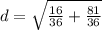 d=\sqrt{\frac{16}{36}+\frac{81}{36}}