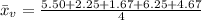 \= x_v  =  \frac{5.50+ 2.25+ 1.67+ 6.25 +4.67}{4}
