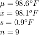 \mu=98.6^{o}F\\\bar x=98.1^{o}F\\s=0.9^{o}F\\n=9