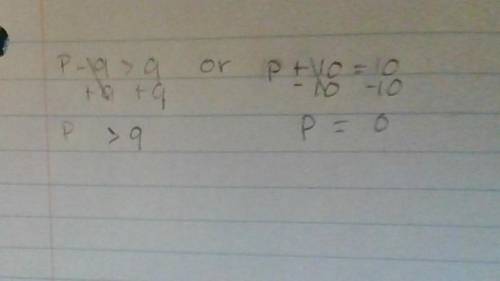 Solve for p.
p - 9 > 9 or p + 10 = 10