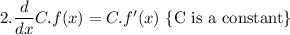 2. \dfrac{d}{dx}C.f(x)=C.f'(x)\ \{\text{C is a constant}\}