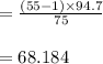 =\frac{(55-1)\times 94.7}{75}\\\\=68.184