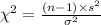 \chi^{2}=\frac{(n-1)\times s^{2}}{\sigma^{2}}