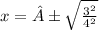 x =±  \sqrt{ \frac{ {3}^{2} }{ {4}^{2} } }