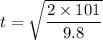 t=\sqrt{\dfrac{2\times101}{9.8}}