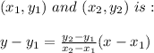 (x_1,y_1)\ and\ (x_2,y_2)\ is:\\\\y-y_1=\frac{y_2-y_1}{x_2-x_1} (x-x_1)