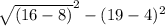 \sqrt{(16-8) }^{2}  -{ (19 - 4)^{2}