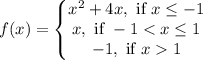 f(x)=\left \{\begin{matrix}x^2+4x,\text{ if } x\leq -1\\ x, \text{ if }-11\end{Matrix}\right.
