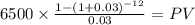 6500 \times \frac{1-(1+0.03)^{-12} }{0.03} = PV\\