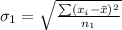 \sigma _1  = \sqrt{\frac{\sum (x_i - \= x)^2}{n_1} }