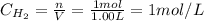 C_{H_{2}} = \frac{n}{V} = \frac{1 mol}{1.00 L} = 1 mol/L