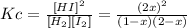 Kc = \frac{[HI]^{2}}{[H_{2}][I_{2}]} = \frac{(2x)^{2}}{(1-x)(2-x)}
