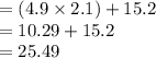 =(4.9\times 2.1)+15.2\\=10.29+15.2\\=25.49