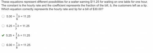 PLEASE HELP These equations represent different possibilities for a waiter earning $11.25 for waitin