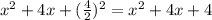 x^2 + 4x + (\frac{4}{2})^2 = x^2 + 4x + 4
