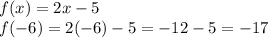 f(x) = 2x - 5\\f(-6) = 2(-6) - 5 = -12 - 5 = -17