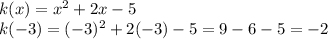 k(x) = x^2 + 2x - 5\\k(-3) = (-3)^2 + 2(-3) - 5 = 9 - 6 - 5 = -2