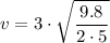 \displaystyle v=3\cdot\sqrt{\frac  {9.8}{2\cdot 5}}