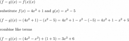 (f-g)(x)=f(x)(x)\\\\\text{substitute}\ f(x)=4x^2+1\ \text{and}\ g(x)=x^2-5\\\\(f-g)(x)=(4x^2+1)-(x^2-5)=4x^2+1-x^2-(-5)=4x^2+1-x^2+5\\\\\text{combine like terms}\\\\(f-g)(x)=(4x^2-x^2)+(1+5)=3x^2+6