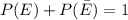 P(E)+P{(\bar E)=1