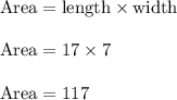 \rm Area = length \times width\\\\Area = 17 \times 7\\\\Area = 117