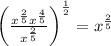 \left(\frac{x^{\frac{2}{5}}x^{\frac{4}{5}}}{x^{\frac{2}{5}}}\right)^{\frac{1}{2}}=x^{\frac{2}{5}}