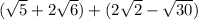 (\sqrt{5}+2\sqrt{6} ) + (2\sqrt{2} - \sqrt{30}  )